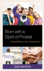 Born with a Spirit of Protest : Giving Children a Voice of Importance - Book