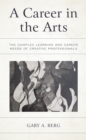 A Career in the Arts : The Complex Learning and Career Needs of Creative Professionals - Book