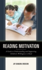 Reading Motivation : A Guide to Understanding and Supporting Children's Willingness to Read - Book