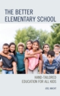 The Better Elementary School : Hand-Tailored Education for All Kids - Book