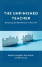 The Unfinished Teacher : Becoming the Next Version of Yourself - Book