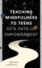 Teaching Mindfulness to Teens as a Path of Empowerment - Book