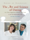 The Art and Science of Dating : Use These Suggestions, Methods, and Tools to Get the Relationship with the Man You Want - eBook