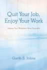 Quit Your Job, Enjoy Your Work : Making Your Workplace More Enjoyable - eBook