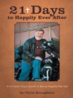 21 Days to Happily Ever After : A Christian Guy'S Guide to Being Happily Married - eBook