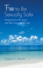 Free to Be Sexually Safe : Empowered to Be Aware and Take Action at All Ages - eBook