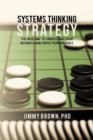 Systems Thinking Strategy : The New Way to Understand Your Business and Drive Performance - Book