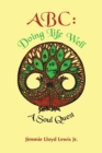 Abc: Doing Life Well : A Soul Quest - eBook