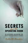 Secrets from the Operating Room : My Experiences, Observations, and Reflections as a Surgical Salesman - Book