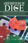 A New Shooter Has the Dice : How to Maximize Your Winnings, and Minimize the House's Advantage When Playing Casino Craps. - Book