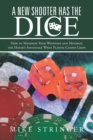 A New Shooter Has the Dice : How to Maximize Your Winnings, and Minimize the House'S Advantage When Playing Casino Craps. - eBook