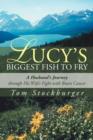 Lucy's Biggest Fish to Fry : A Husband's Journey Through His Wife's Fight with Brain Cancer - Book