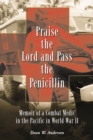 Praise the Lord and Pass the Penicillin : Memoir of a Combat Medic in the Pacific in World War II - eBook