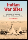 Indian War Sites : A Guidebook to Battlefields, Monuments, and Memorials, State by State with Canada and Mexico - eBook