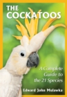 The Cockatoos : A Complete Guide to the 21 Species - eBook