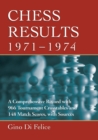 Chess Results, 1971-1974 : A Comprehensive Record with 966 Tournament Crosstables and 148 Match Scores, with Sources - eBook