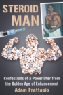 Steroid Man : Confessions of a Powerlifter from the Golden Age of Enhancement - eBook