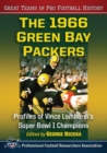 The 1966 Green Bay Packers : Profiles of Vince Lombardi's Super Bowl I Champions - Book