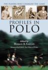 Profiles in Polo : The Players Who Changed the Game - Book