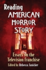 Reading American Horror Story : Essays on the Television Franchise - Book