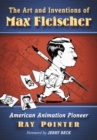 The Art and Inventions of Max Fleischer : American Animation Pioneer - Book