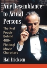 Any Resemblance to Actual Persons : The Real People Behind 400+ Fictional Movie Characters - Book
