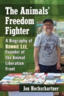 The Animals' Freedom Fighter : A Biography of Ronnie Lee, Founder of the Animal Liberation Front - Book