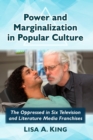 Power and Marginalization in Popular Culture : The Oppressed in Six Television and Literature Media Franchises - Book