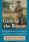 Girls to the Rescue : Young Heroines in American Series Fiction of World War I - Book