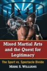 Mixed Martial Arts and the Quest for Legitimacy : The Sport vs. Spectacle Divide - Book