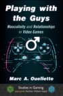 Playing with the Guys : Masculinity and Relationships in Video Games - Book