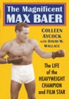 The Magnificent Max Baer : The Life of the Heavyweight Champion and Film Star - Book