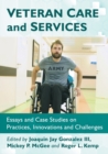 Veteran Care and Services : Essays and Case Studies on Practices, Innovations and Challenges - Book