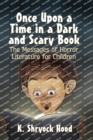 Once Upon a Time in a Dark and Scary Book : The Messages of Horror Literature for Children - Book