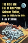 The Rise and Fall of American Science Fiction, from the 1920s to the 1960s - Book