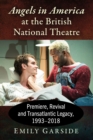 Angels in America at the British National Theatre : Premiere, Revival and Transatlantic Legacy, 1993-2018 - Book