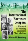 The International Harvester Company : A History of the Founding Families and Their Machines - Book