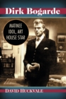Dirk Bogarde : Matinee Idol, Art House Star - Book