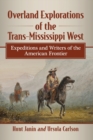 Overland Explorations of the Trans-Mississippi West : Expeditions and Writers of the American Frontier - Book