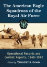 The American Eagle Squadrons of the Royal Air Force : Operational Records and Combat Reports, 1940-1942 - Book