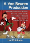 A Van Beuren Production : A History of the 619 Cartoons, 875 Live Action Shorts, Four Feature Films and One Serial of Amedee Van Beuren - Book