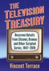 The Television Treasury : Onscreen Details from Sitcoms, Dramas and Other Scripted Series, 1947-2019 - Book