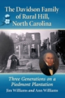 The Davidson Family of Rural Hill, North Carolina : Three Generations on a Piedmont Plantation - Book