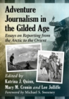 Adventure Journalism in the Gilded Age : Essays on Reporting from the Arctic to the Orient - Book