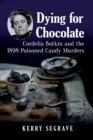 Dying for Chocolate : Cordelia Botkin and the 1898 Poisoned Candy Murders - Book