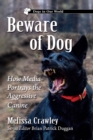 Beware of Dog : How Media Portrays the Aggressive Canine - Book