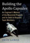Building the Apollo Capsules : An Engineer's Memoir of the Moonshot Program and Its Debt to Hispanic Team Members - Book