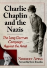 Charlie Chaplin and the Nazis : The Long German Campaign Against the Artist - Book