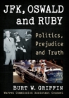 JFK, Oswald and Ruby : Politics, Prejudice and Truth - Book