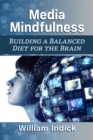 Media Mindfulness : Building a Balanced Diet for the Brain - Book